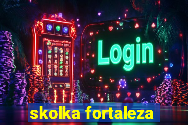 skolka fortaleza